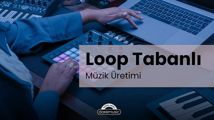 doremusic - Loop Tabanlı Müzik Üretiminin Yükselişi: Tarihsel Gelişim, Teknolojiler ve Modern Prodüksiyon Yöntemleri