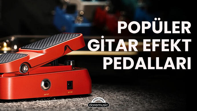 doremusic - Popüler Gitar Efekt Pedalları Rehberi: Türler, Çalışma Prensipleri ve Sinyal Zinciri
