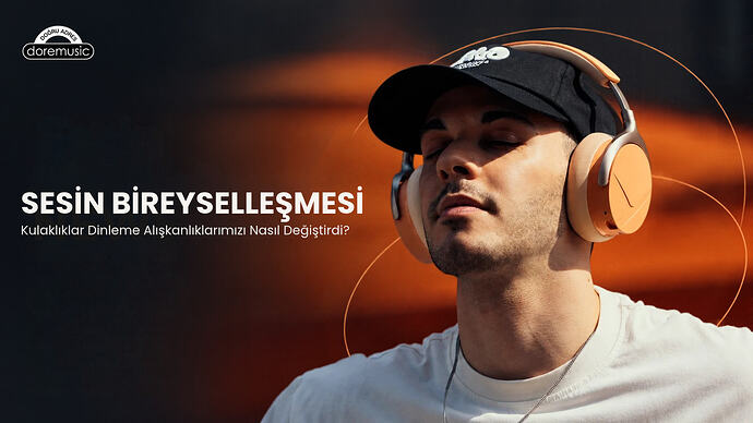 doremusic - Sesin Bireyselleşmesi Kulaklıklar Dinleme Alışkanlıklarımızı Nasıl Değiştirdi